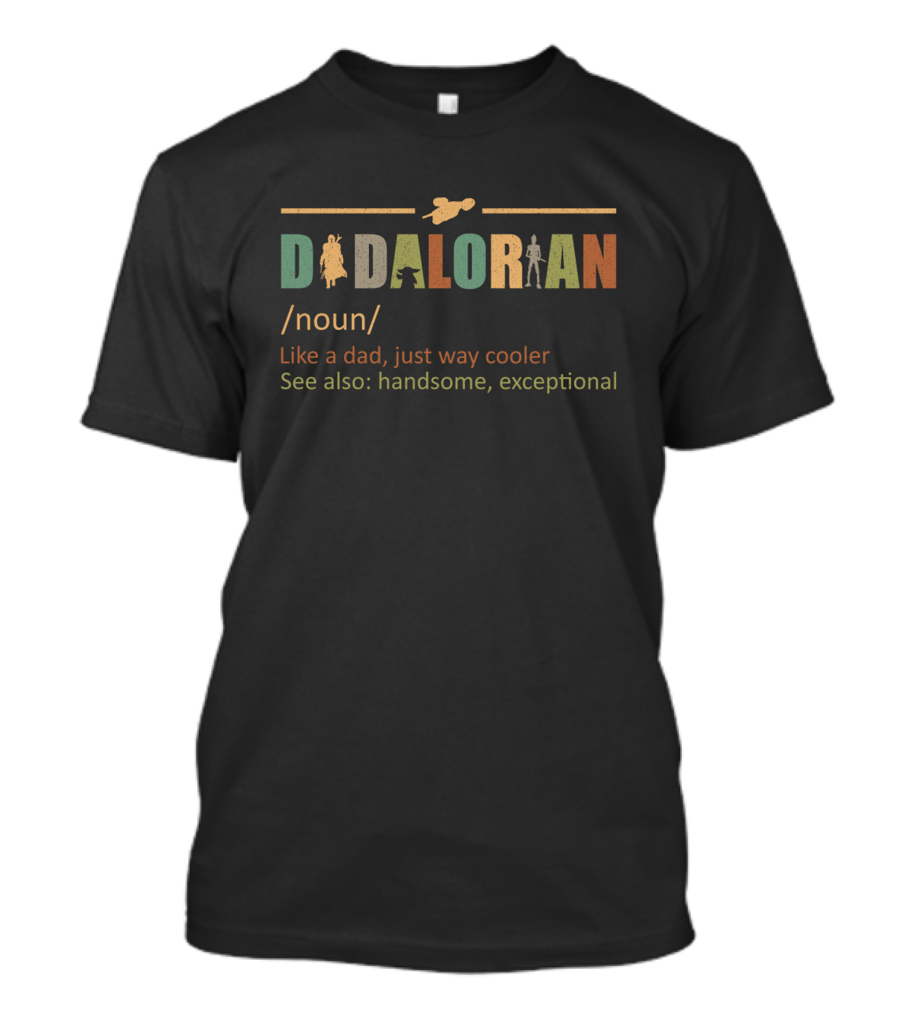 Daddalorian Noun Like A Dad Just Way Cooler See Also Handsome Exceptional T-Shirt