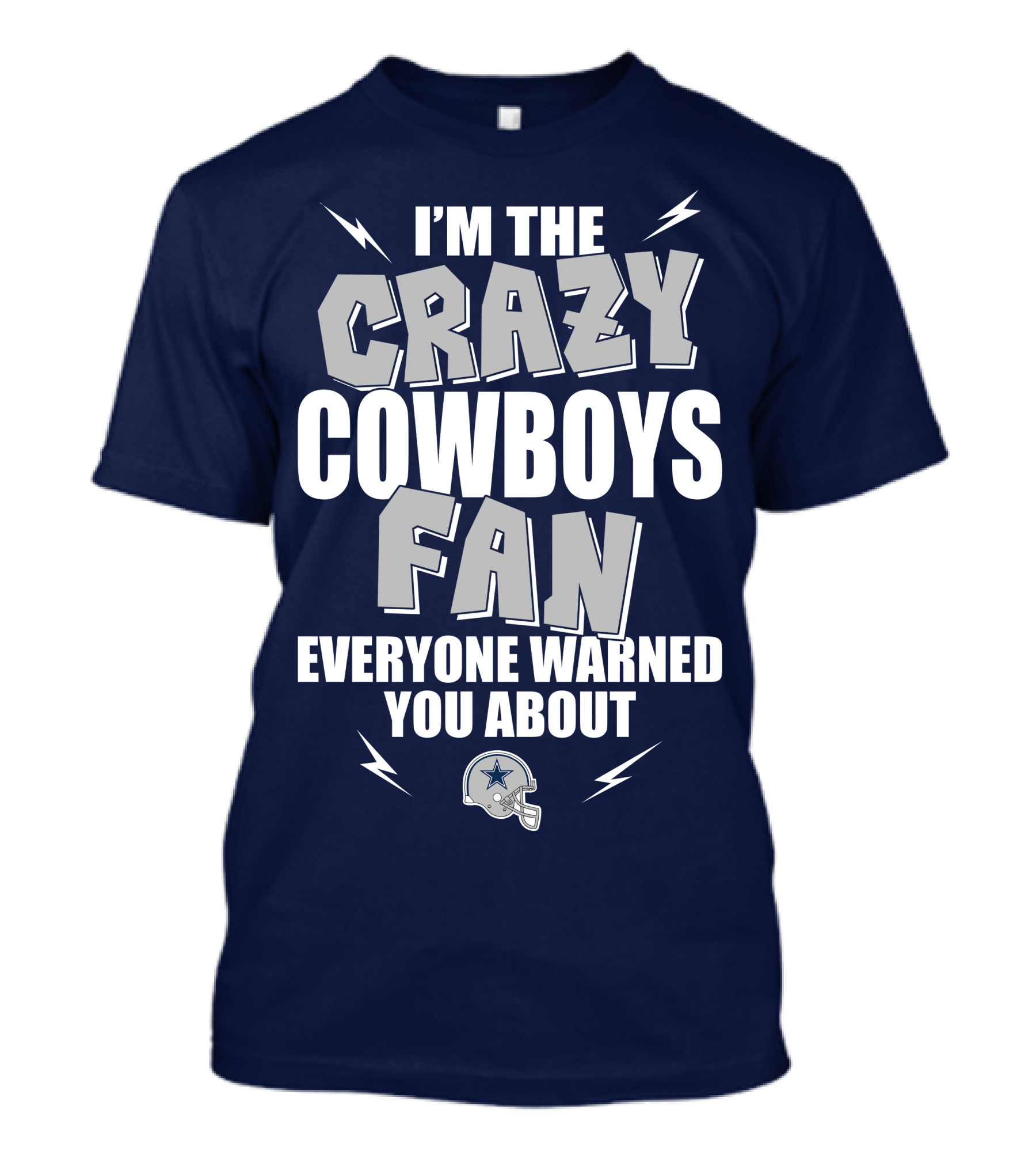 I'm The Crazy Cowboys Fan Everyone Warned You About T-Shirt