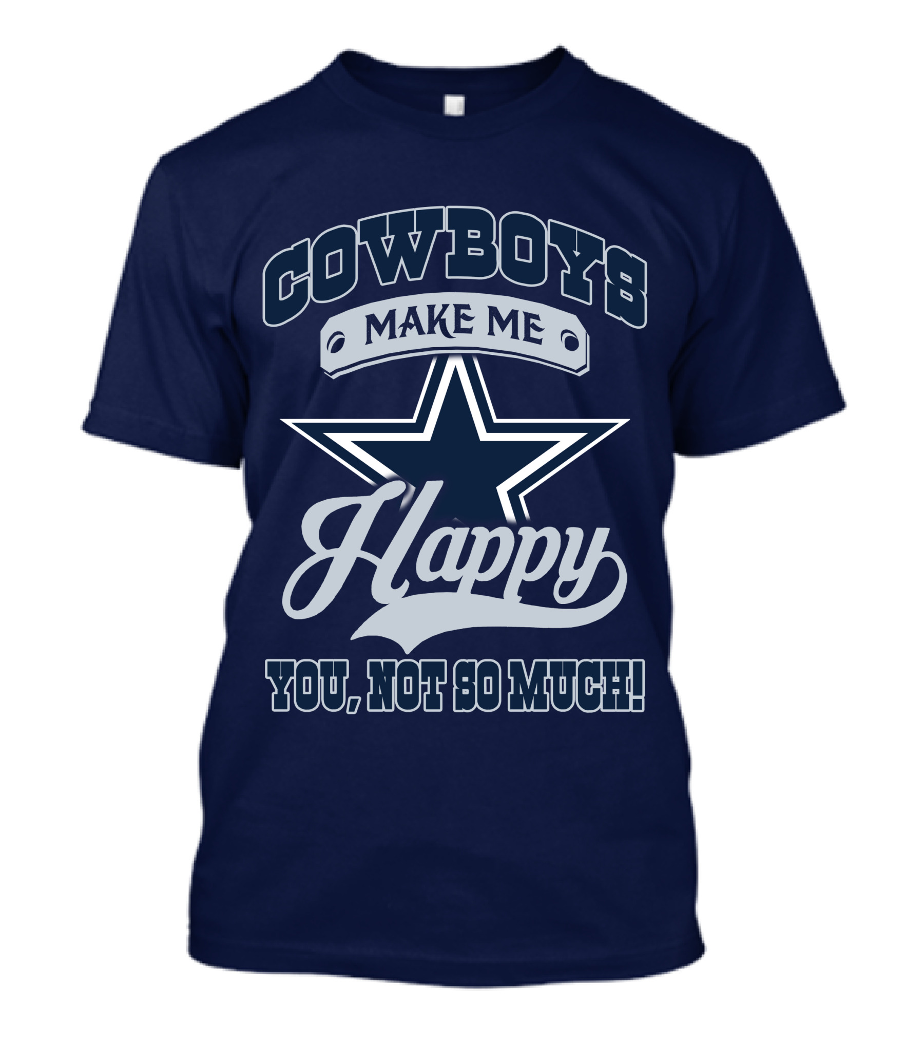COWBOYS MAKE ME HAPPY YOU, NOT SO MUCH T-Shirt