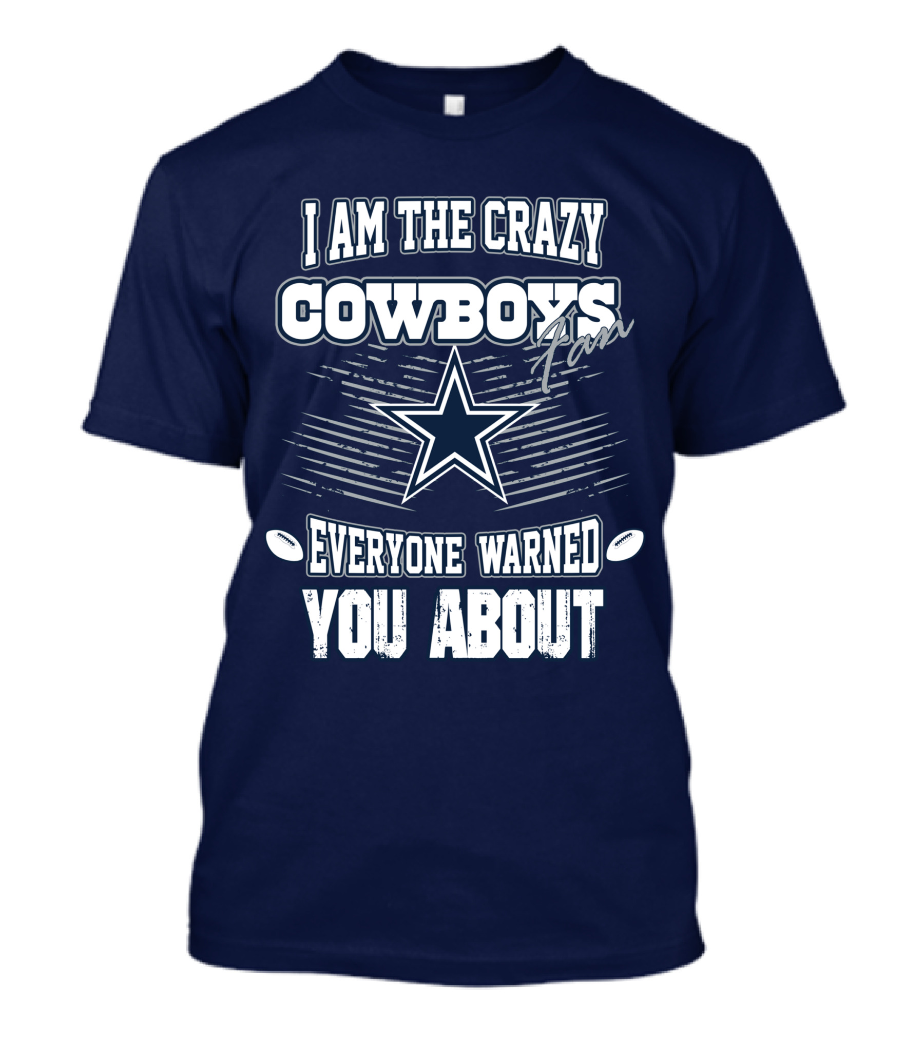 I Am The Crazy Cowboys Fan Everyone Warned You About T-Shirt