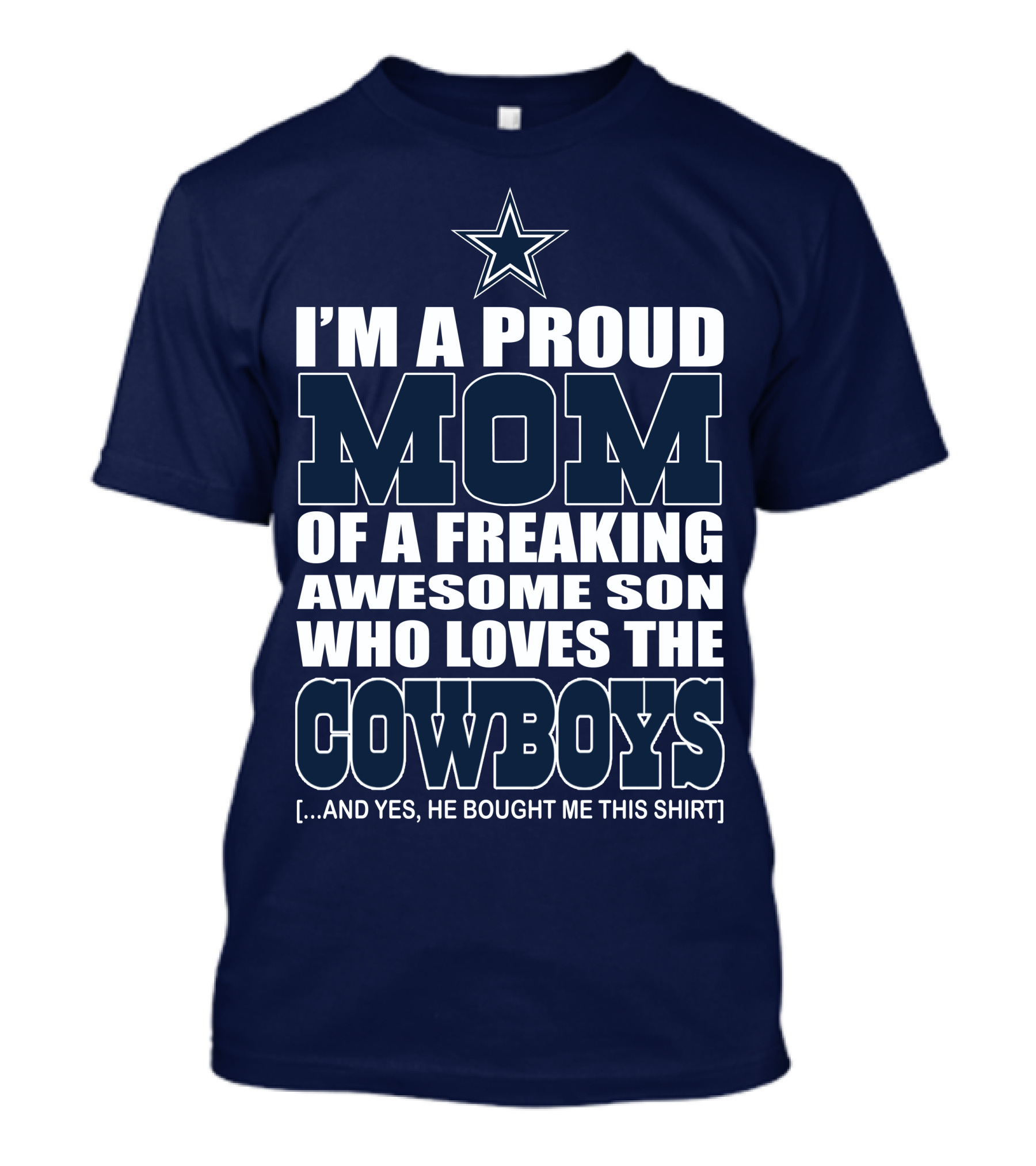 I'm A Proud Mom Of A Freaking Awesome Son Who Loves The Cowboys T-Shirt