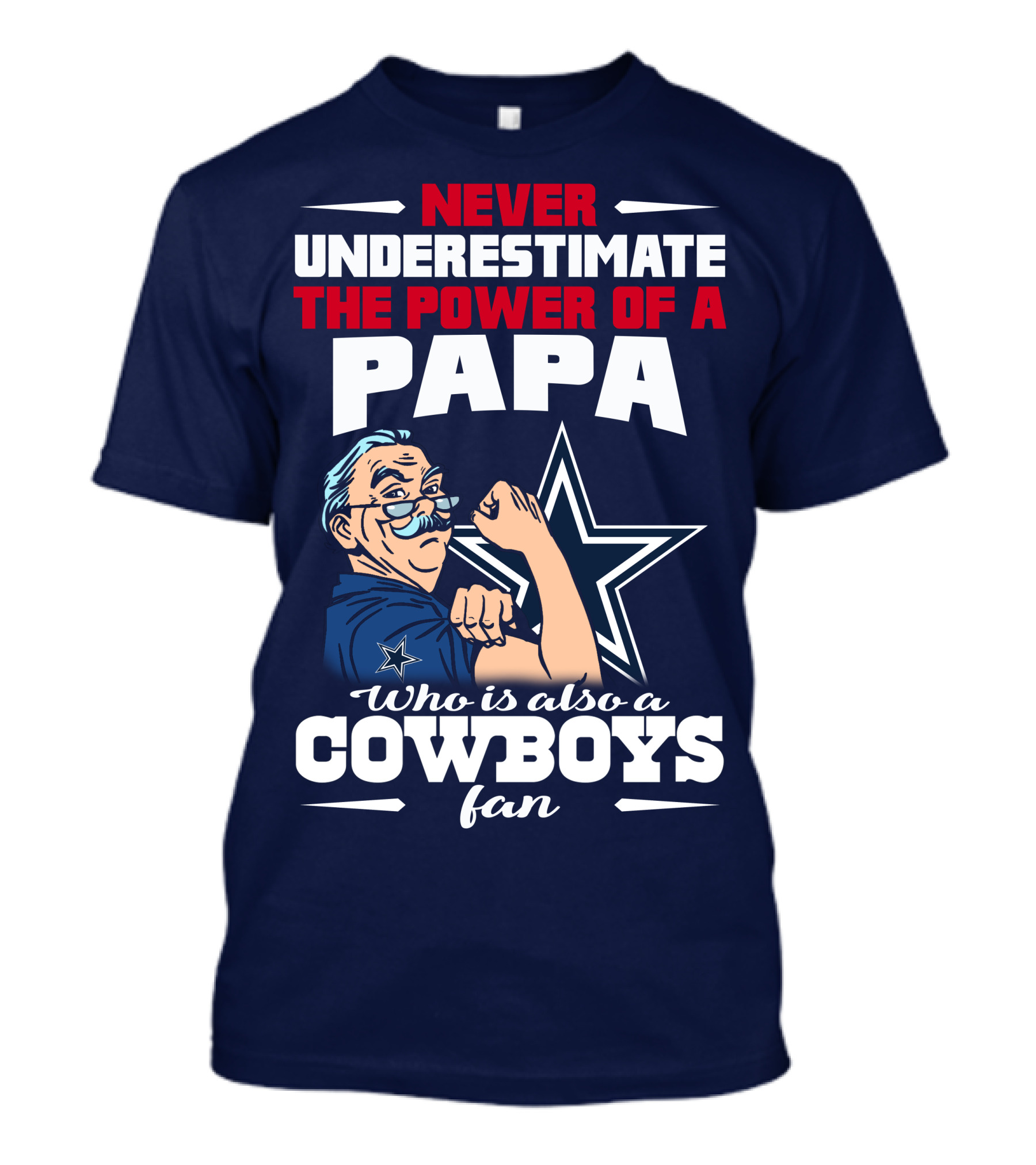NEVER UNDERESTIMATE THE POWER OF A PAPA WHO IS ALSO A COWBOYS FAN T-Shirt
