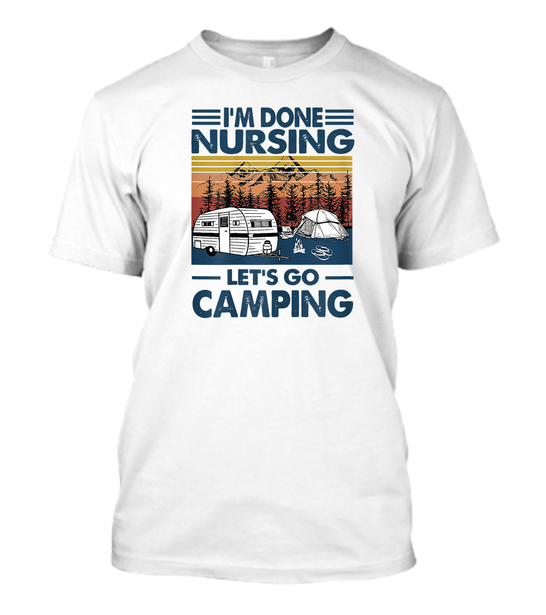 I'm Done Nursing Let's Go Camping Mountains Camper Tent Forest Scene T-Shirt