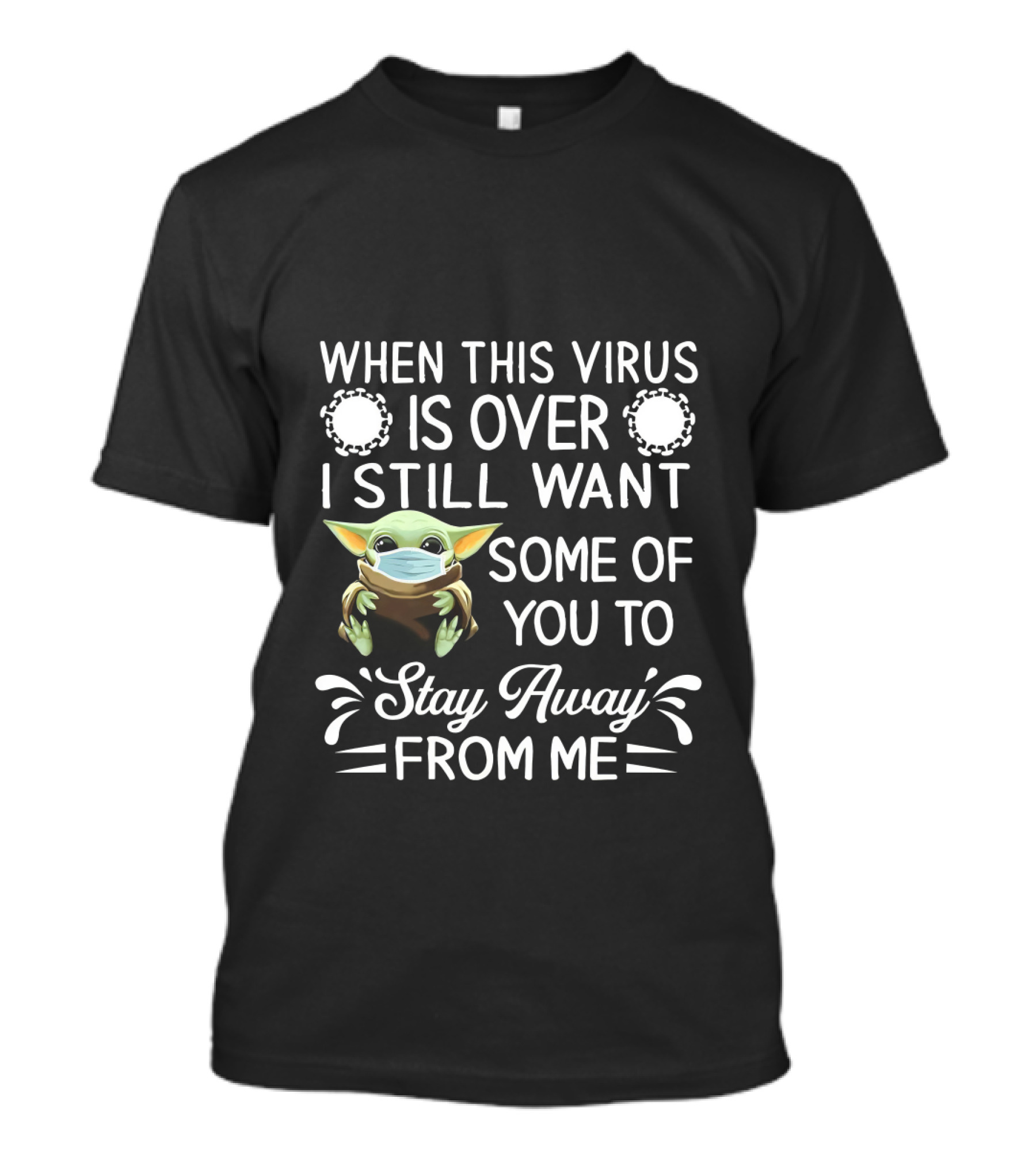 When This Virus Is Over I Still Want Some Of You To Stay Away From Me Baby Yoda T-Shirt