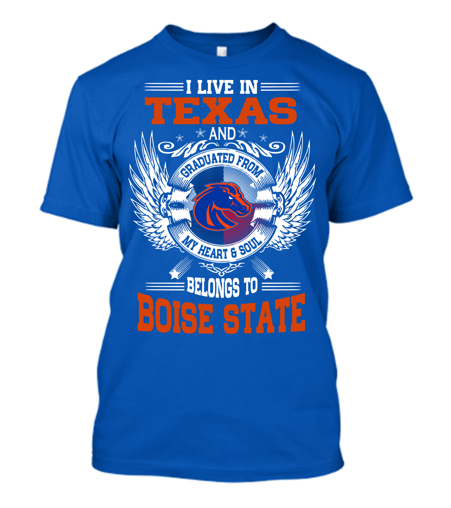I Live In Texas And Graduated From My Heart And Soul Belongs To Boise State T-Shirt