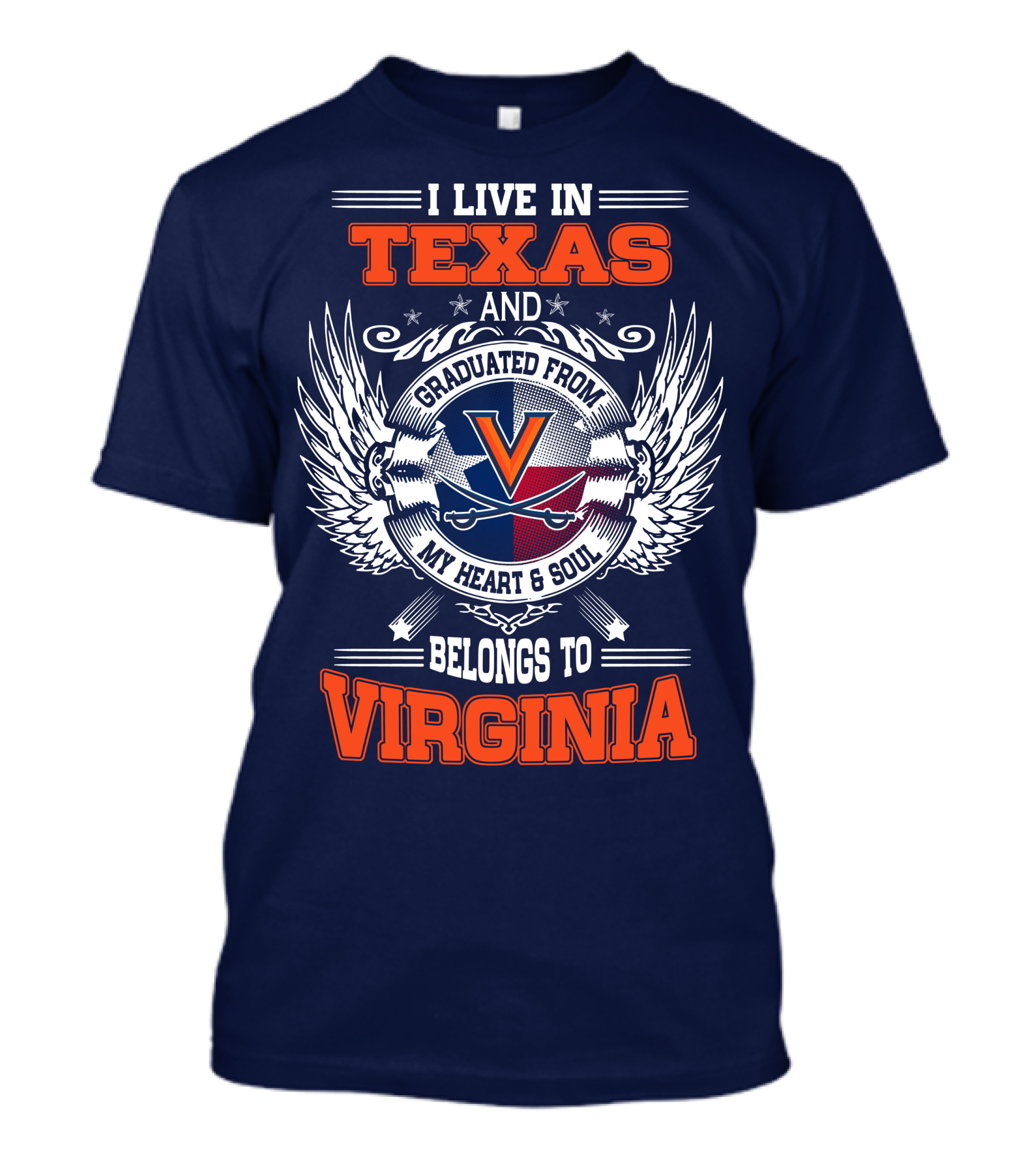 I LIVE IN TEXAS AND GRADUATED FROM VIRGINIA MY HEART AND SOUL BELONGS TO VIRGINIA T-Shirt