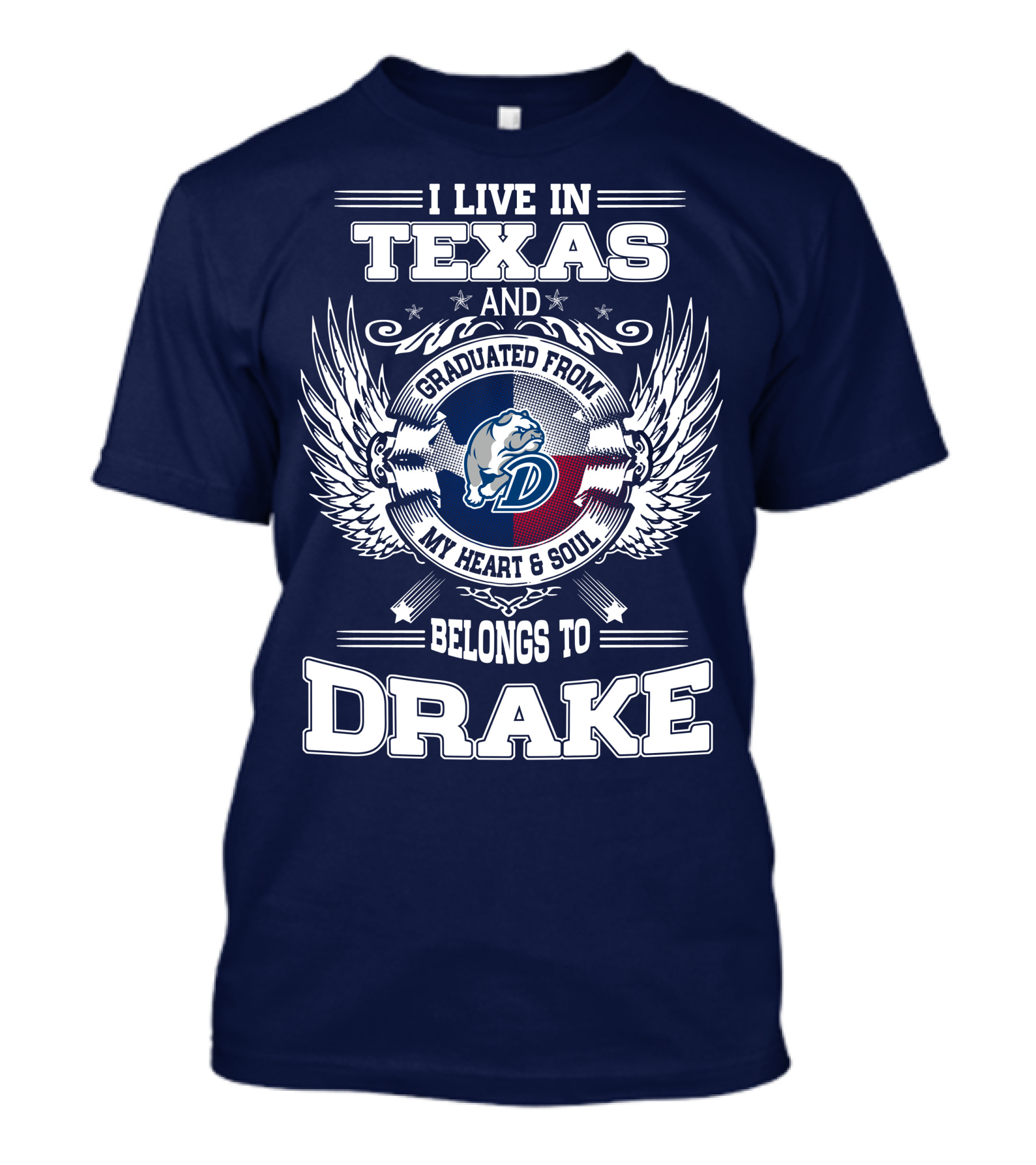 I LIVE IN TEXAS GRADUATED FROM DRAKE MY HEART SOUL BELONGS TO DRAKE T-Shirt