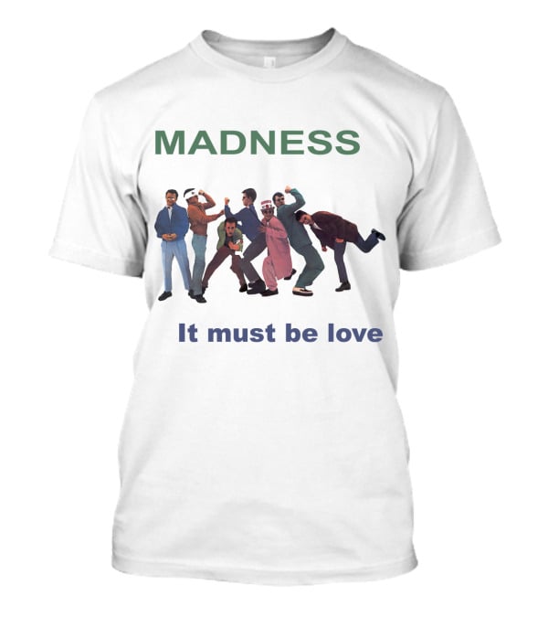 Madness It Must Be Love T-Shirt
