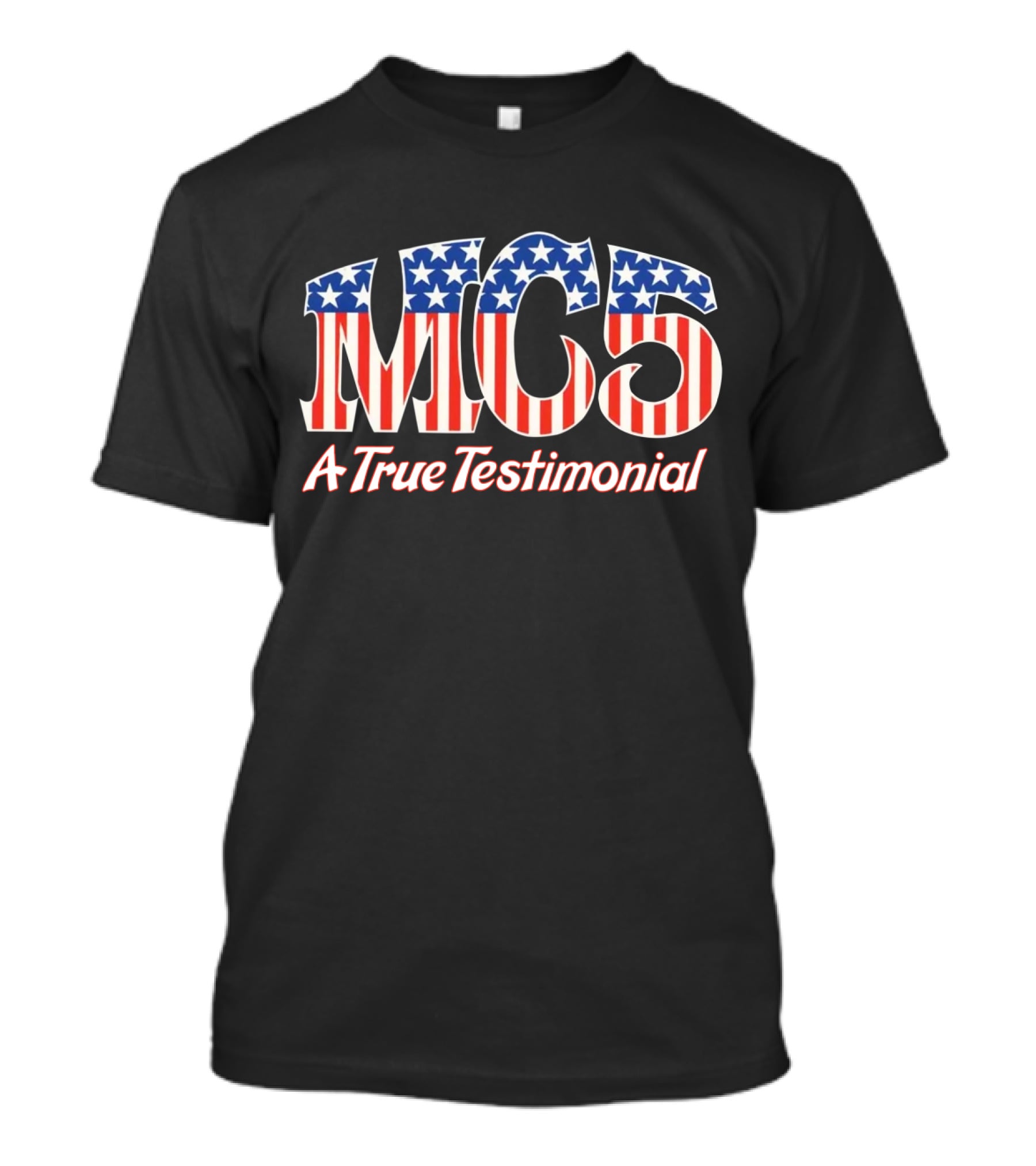 Mc5 A True Testimonial American Flag Tribute T-Shirt
