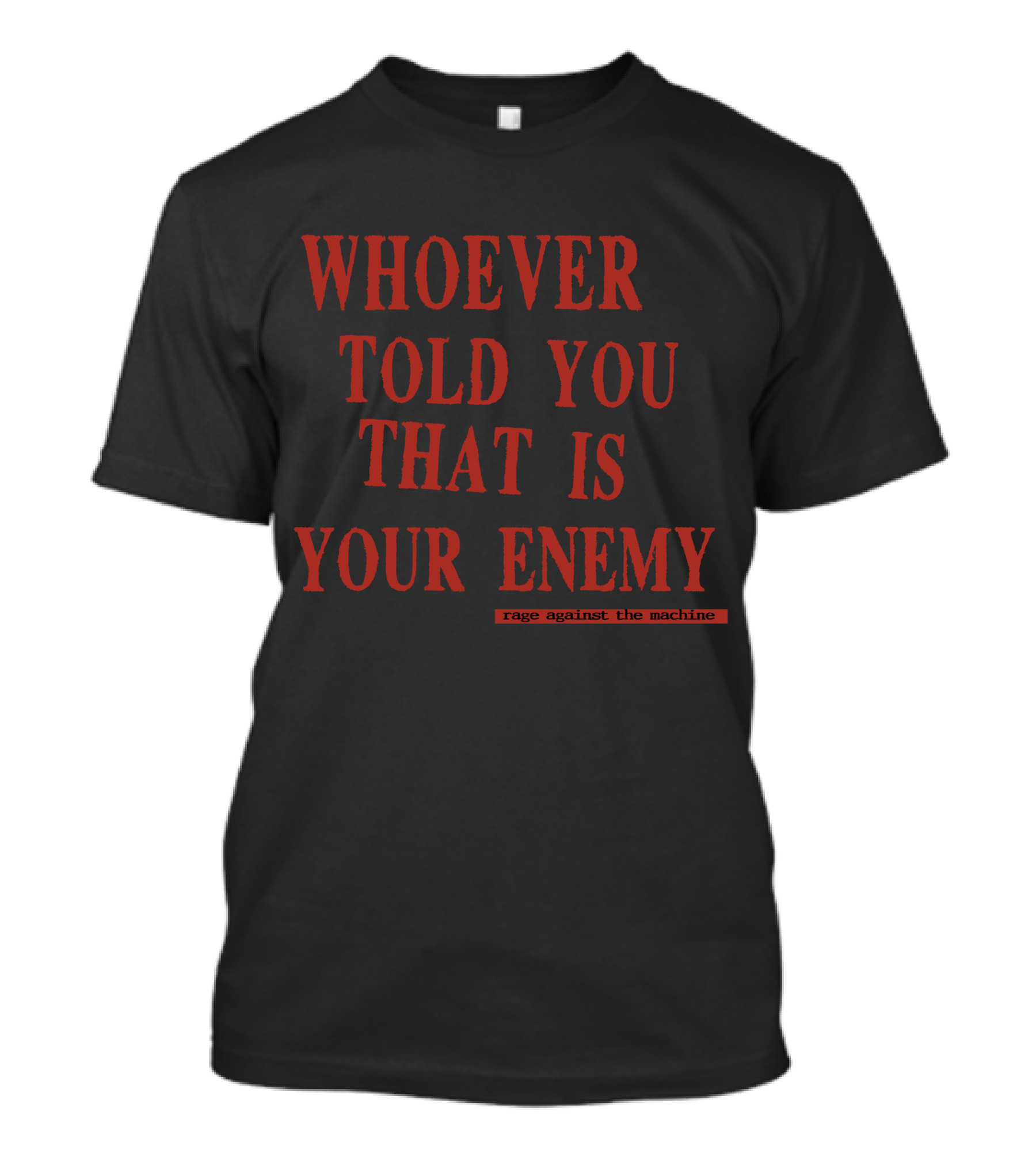 Whoever Told You That Is Your Enemy Rage Against The Machine T-Shirt