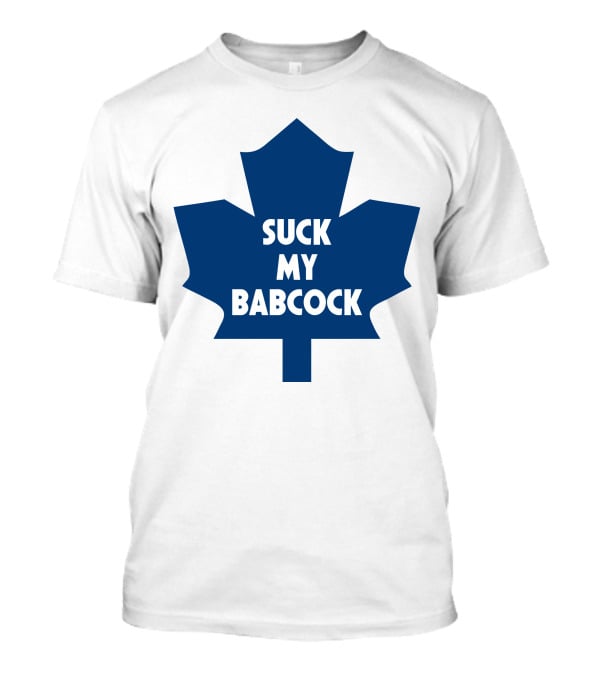 Toronto Maple Leafs Suck My Babcock T-Shirt