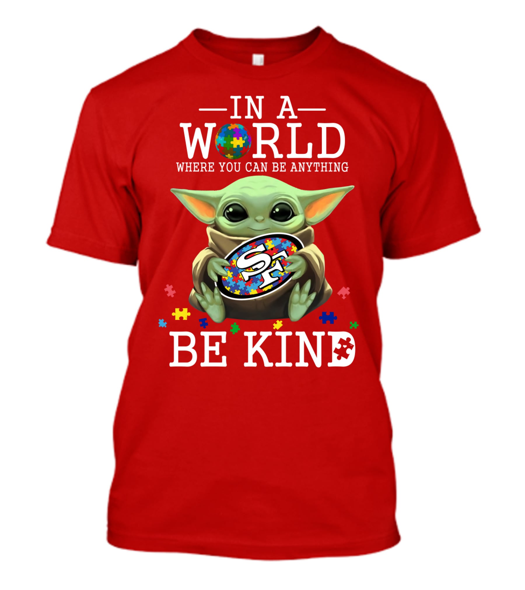 IN A WORLD WHERE YOU CAN BE ANYTHING BABY YODA BE KIND 49ERS AUTISM T-Shirt