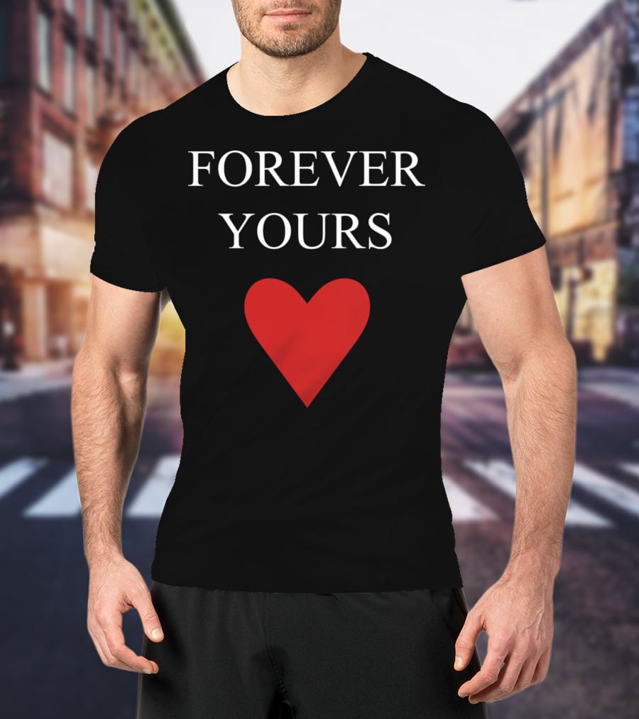 FOREVER YOURS HEART T-Shirt
