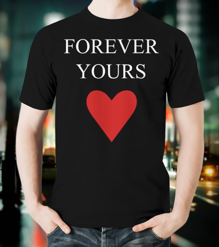 FOREVER YOURS HEART T-Shirt