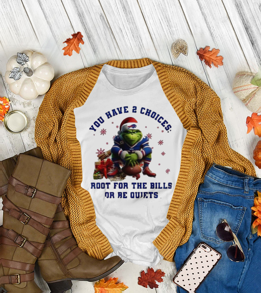 Buffalo Bills The Grinch You Have 2 Choices Root For The Bills Or Be Quiet T-Shirt