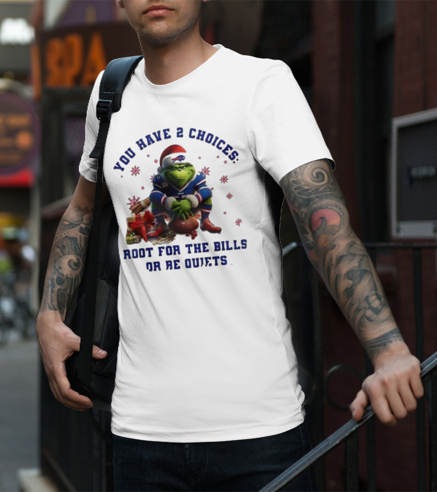 Buffalo Bills The Grinch You Have 2 Choices Root For The Bills Or Be Quiet T-Shirt