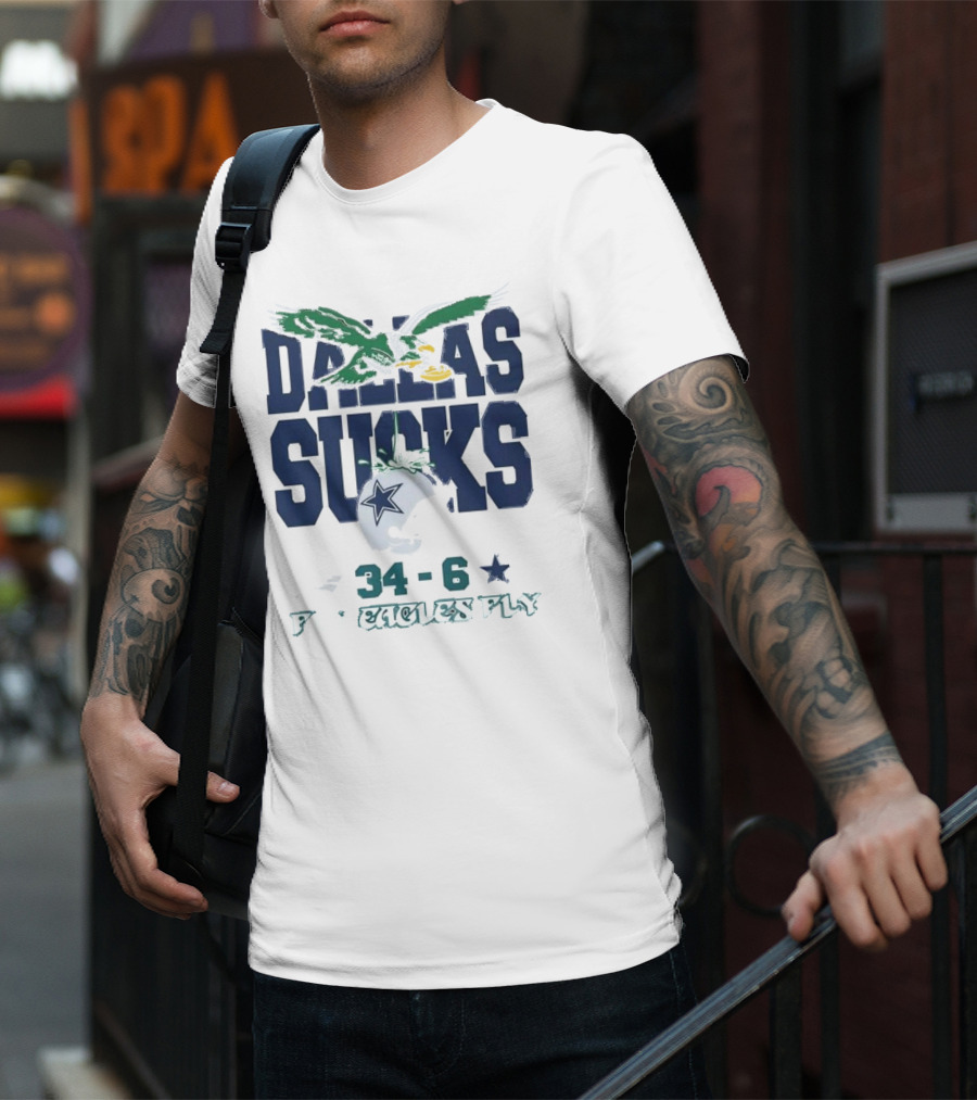 Dallas Sucks Philadelphia Eagles X Dallas Cowboys 34-6 Fly Eagles Fly T-Shirt
