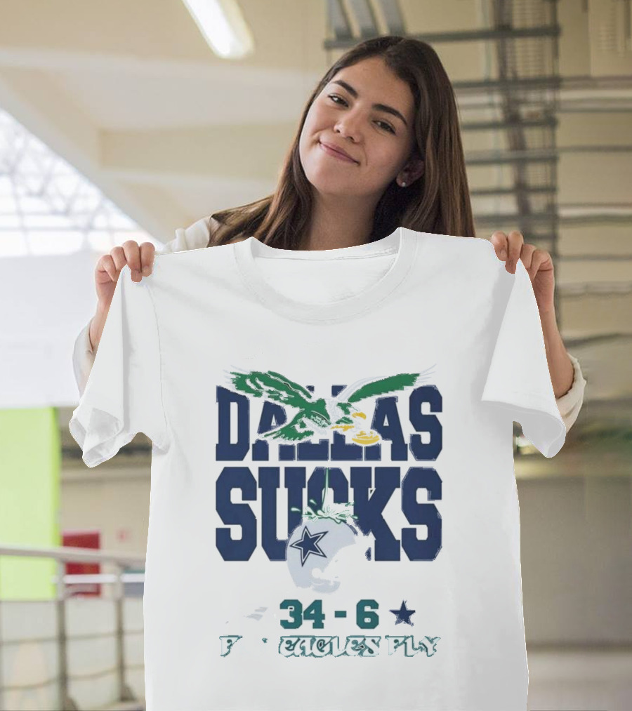 Dallas Sucks Philadelphia Eagles X Dallas Cowboys 34-6 Fly Eagles Fly T-Shirt