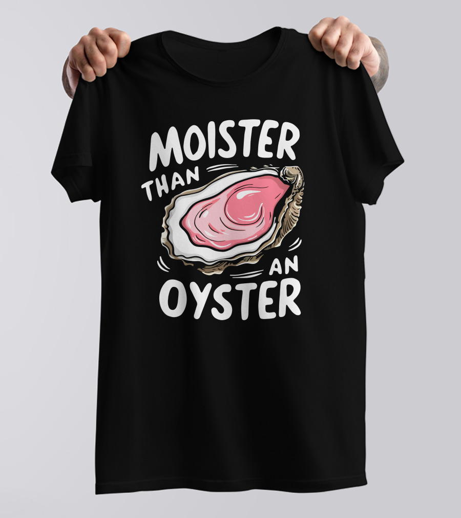 Juicylu14 Moister Than An Oyster T-Shirt