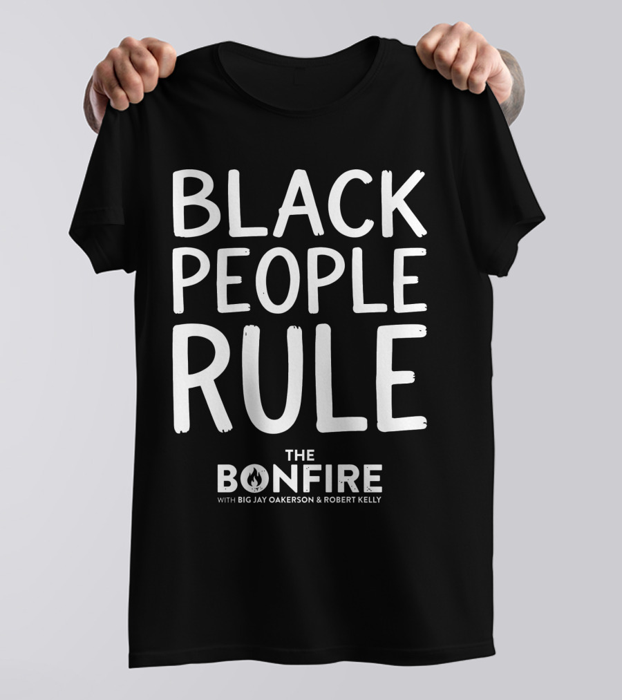 Black People Rule Bonfire Show Big Jay Oakerson Robert Kelly T-Shirt