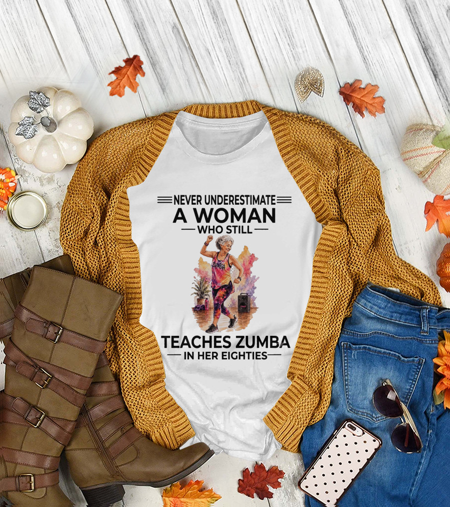 Never Underestimate A Woman Who Still Teaches Zumba In Her Eighties T-Shirt
