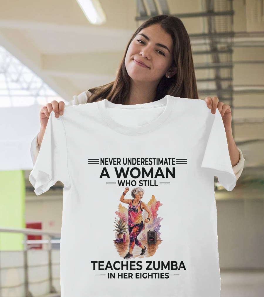 Never Underestimate A Woman Who Still Teaches Zumba In Her Eighties T-Shirt