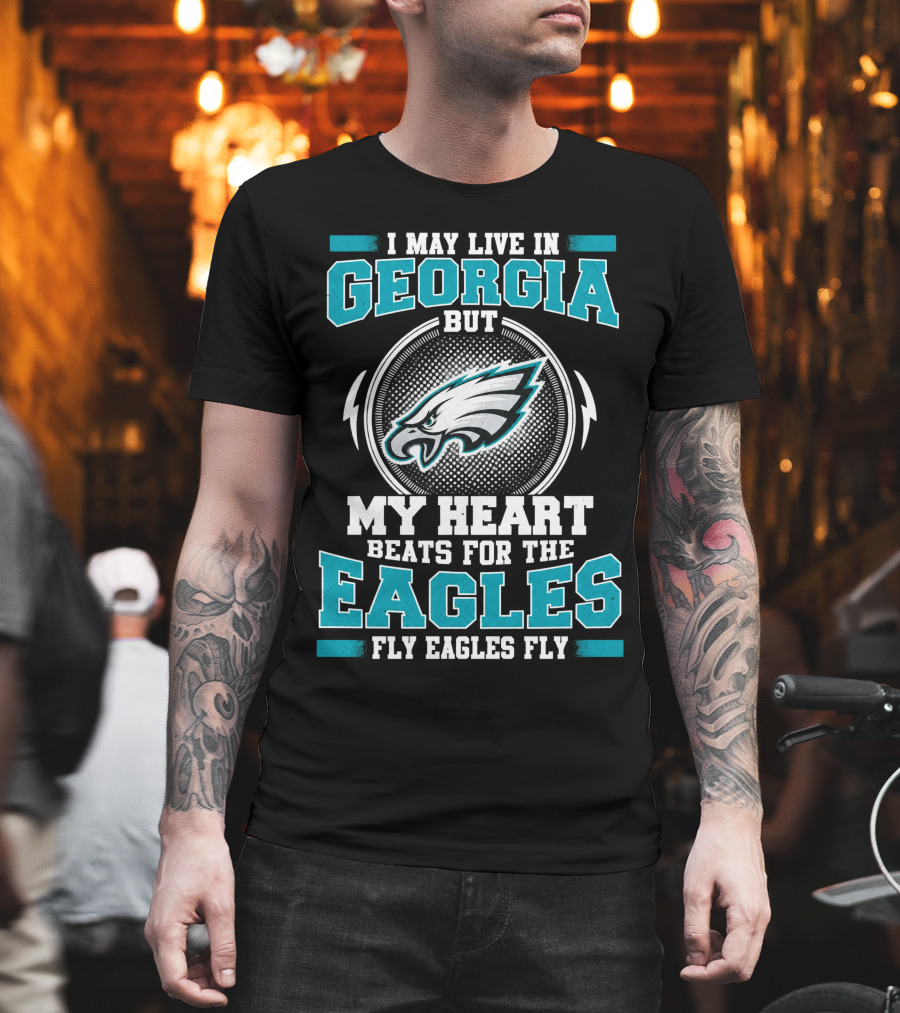 I May Live In Georgia But My Heart Beats For The Eagles Fly Eagles Fly T-Shirt