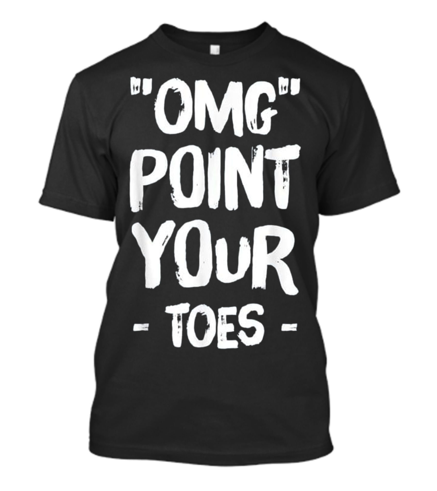 OMG Point Your Toes T-Shirt