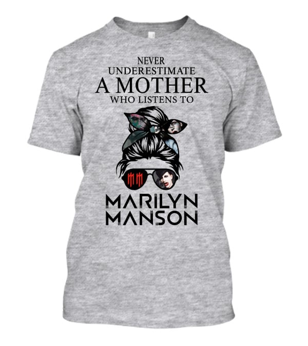 Never Underestimate A Mother Who Listens To Marilyn Manson T-Shirt