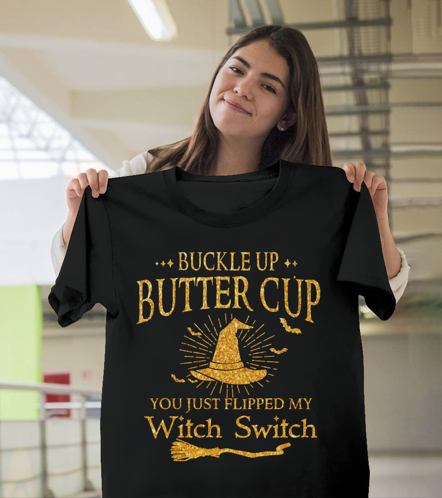 Buckle Up Buttercup You Just Flipped My Witch Switch Halloween Special Gift T-Shirt