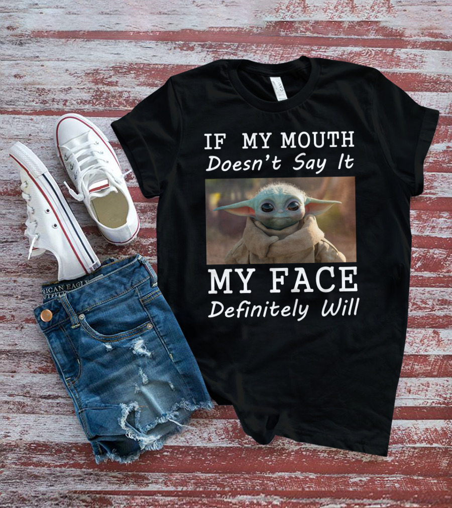 If My Mouth Doesn't Say It My Face Definitely Will Baby Yoda T-Shirt
