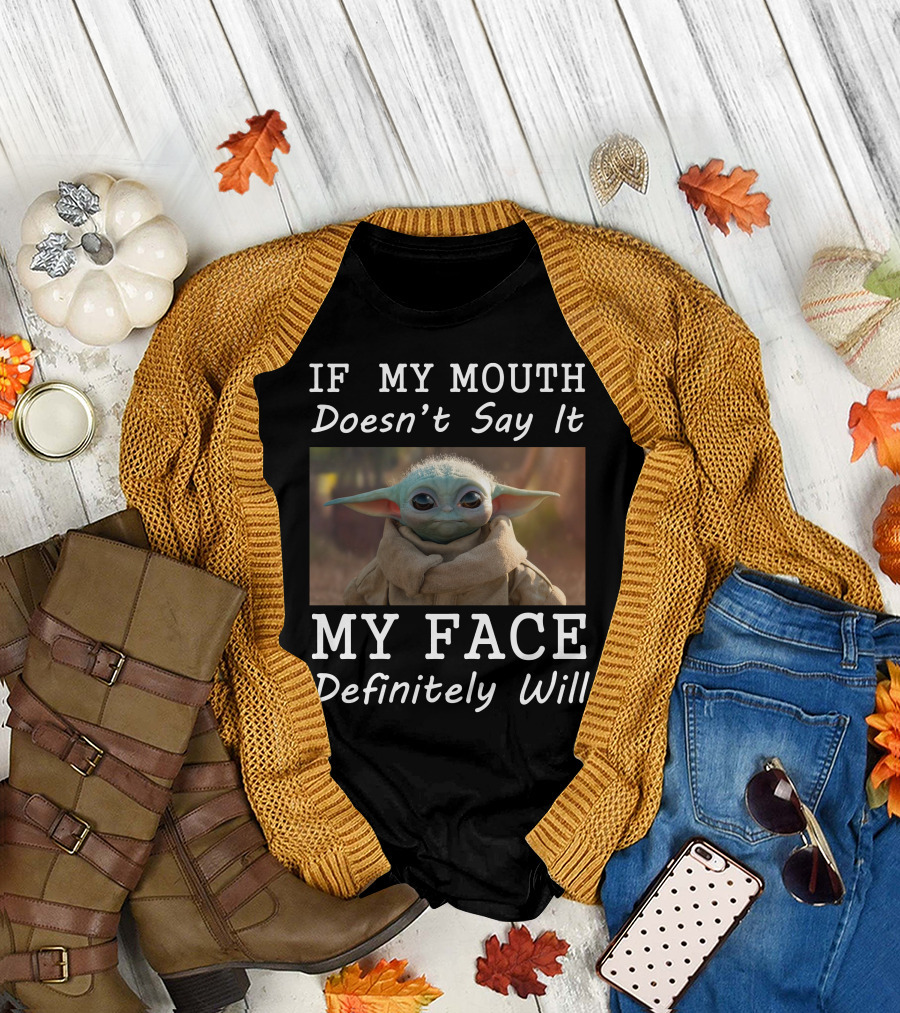If My Mouth Doesn't Say It My Face Definitely Will Baby Yoda T-Shirt