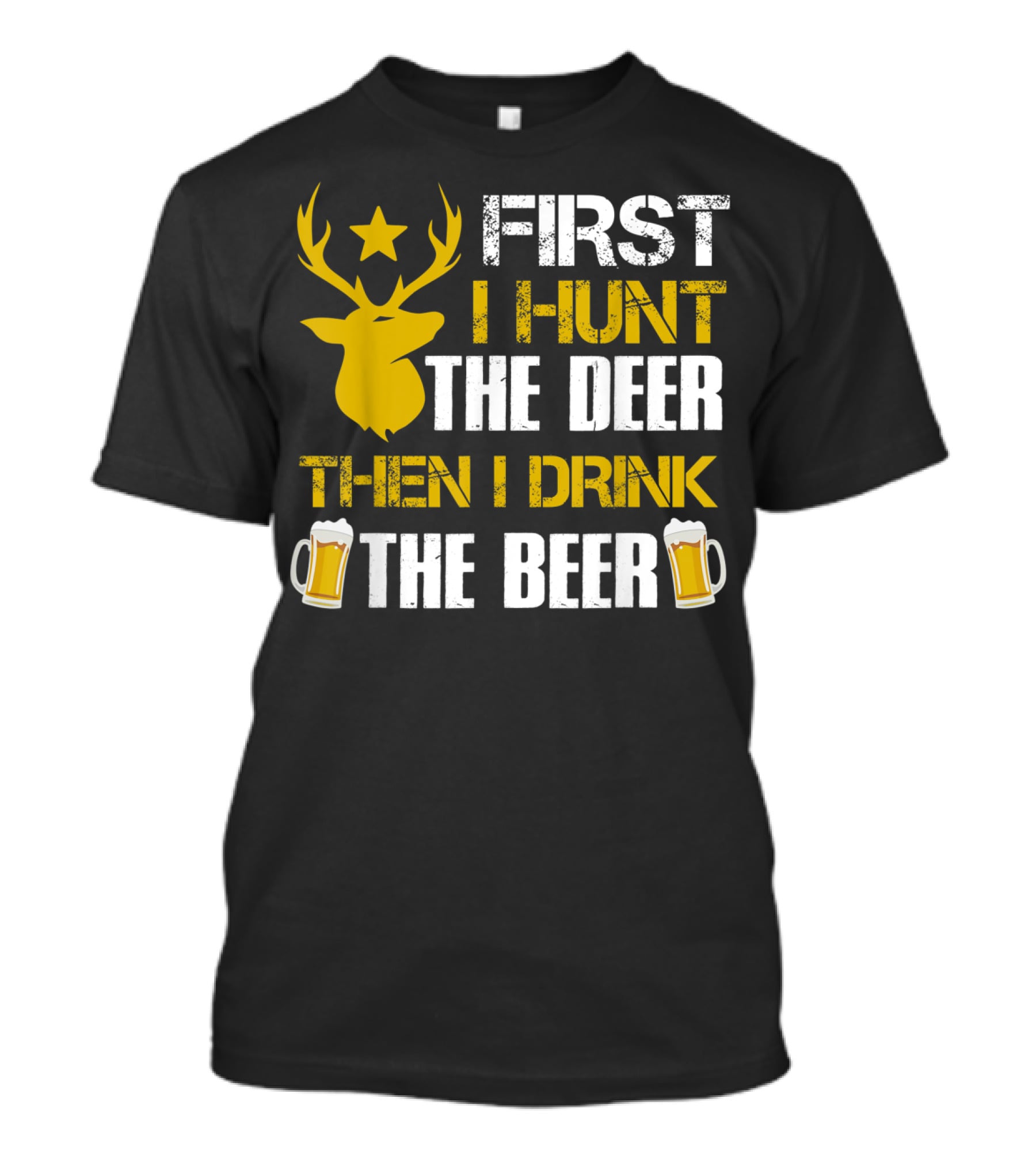 First I Hunt The Deer Then I Drink The Beer 18 T-Shirt