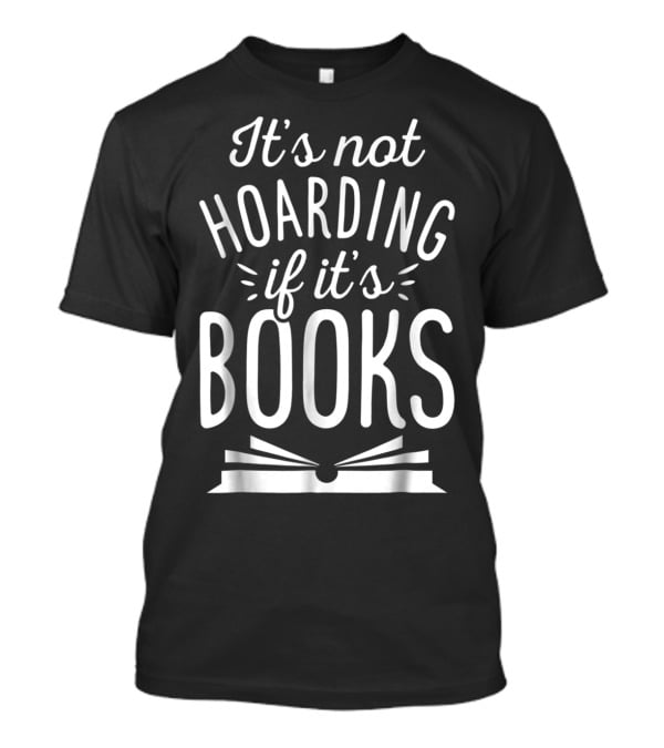It's Not Hoarding If It's Books Open Book Books Book Lovers T-Shirt