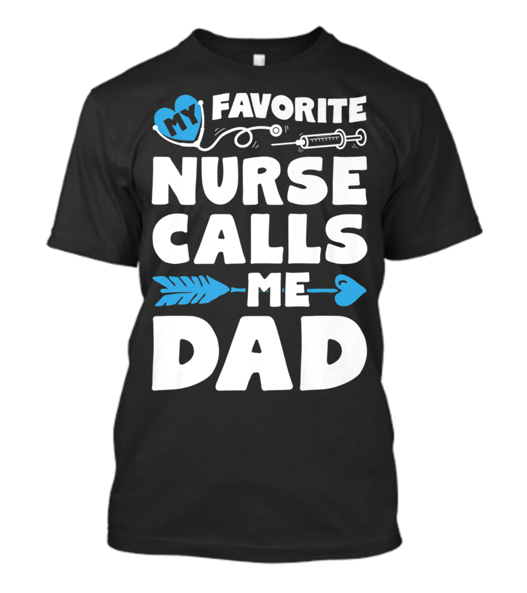 My Favorite Nurse Calls Me Dad Nursing Heart Syringe Arrow T-Shirt