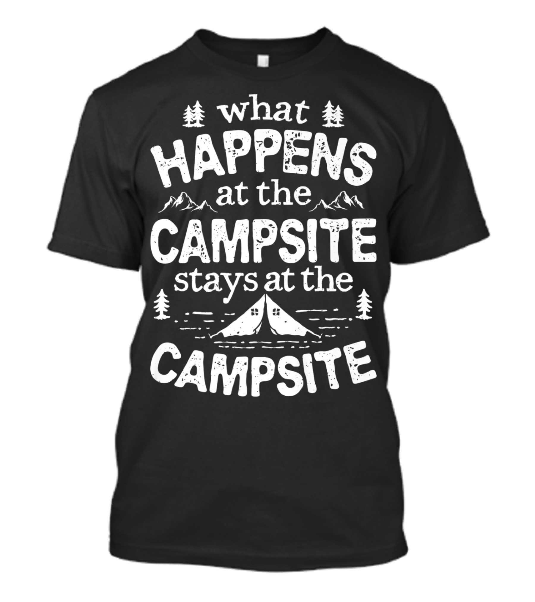 What Happens At The Campsite Stays At The Campsite Women Men3 T-Shirt