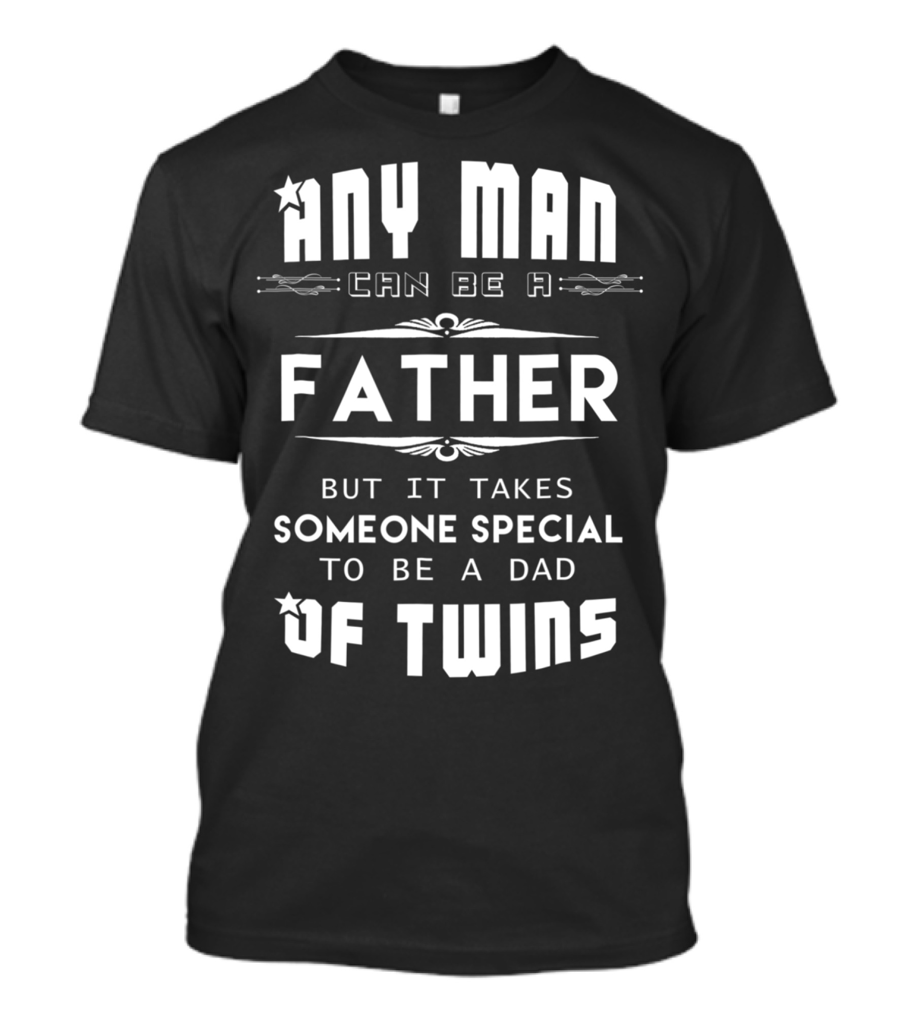 Any Man Can Be A Father But It Takes Someone Special To Be A Dad Of Twins T-Shirt