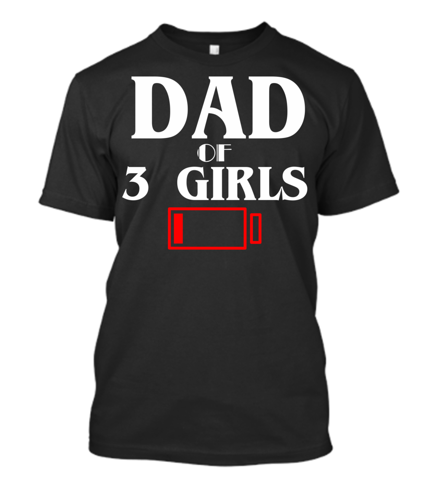Dad Of Three 3 Girls Low Battery Funny Idea Best Fathers T-Shirt