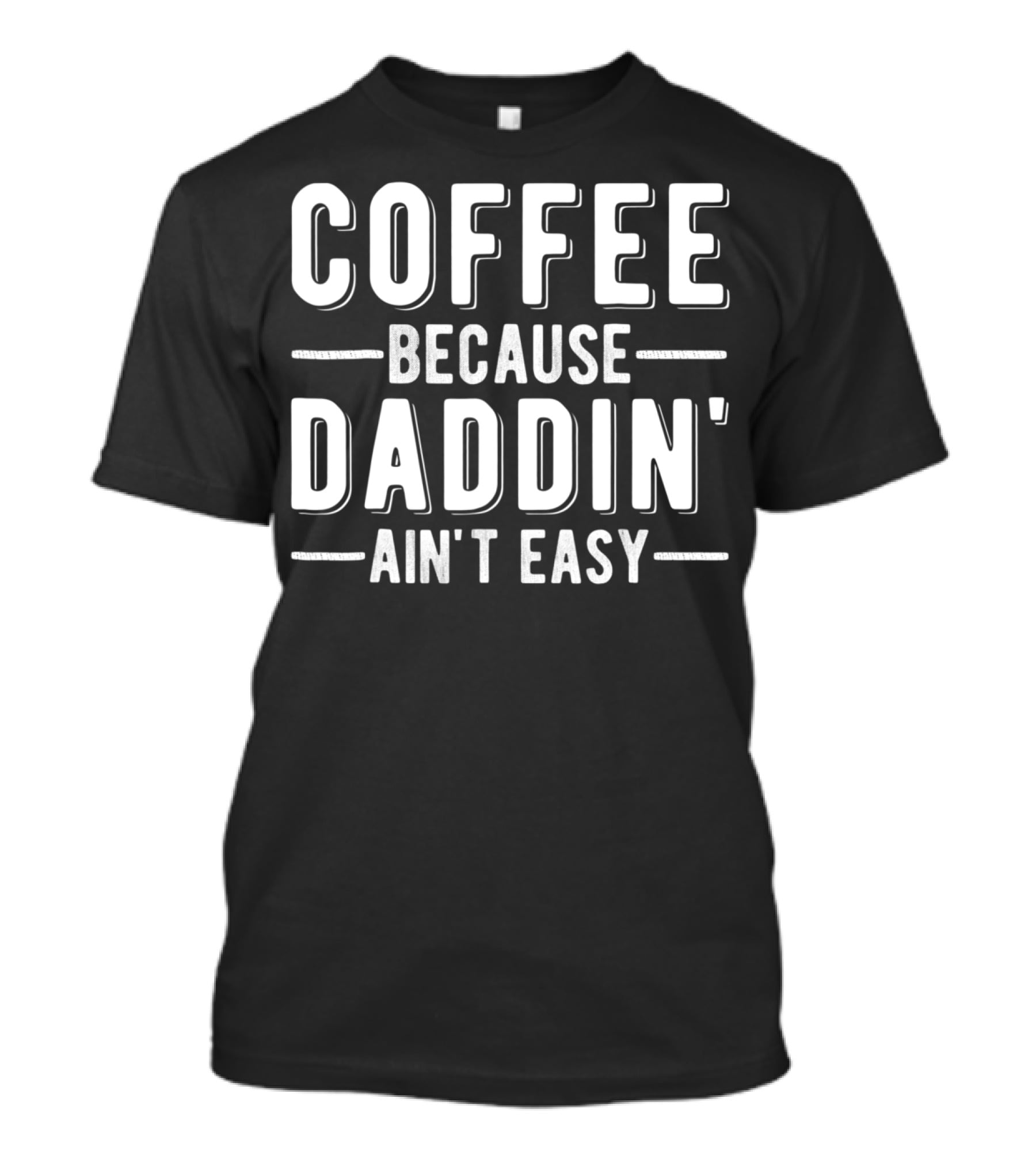 Coffee Because Daddin Ain't Easy Mens Dad T-Shirt