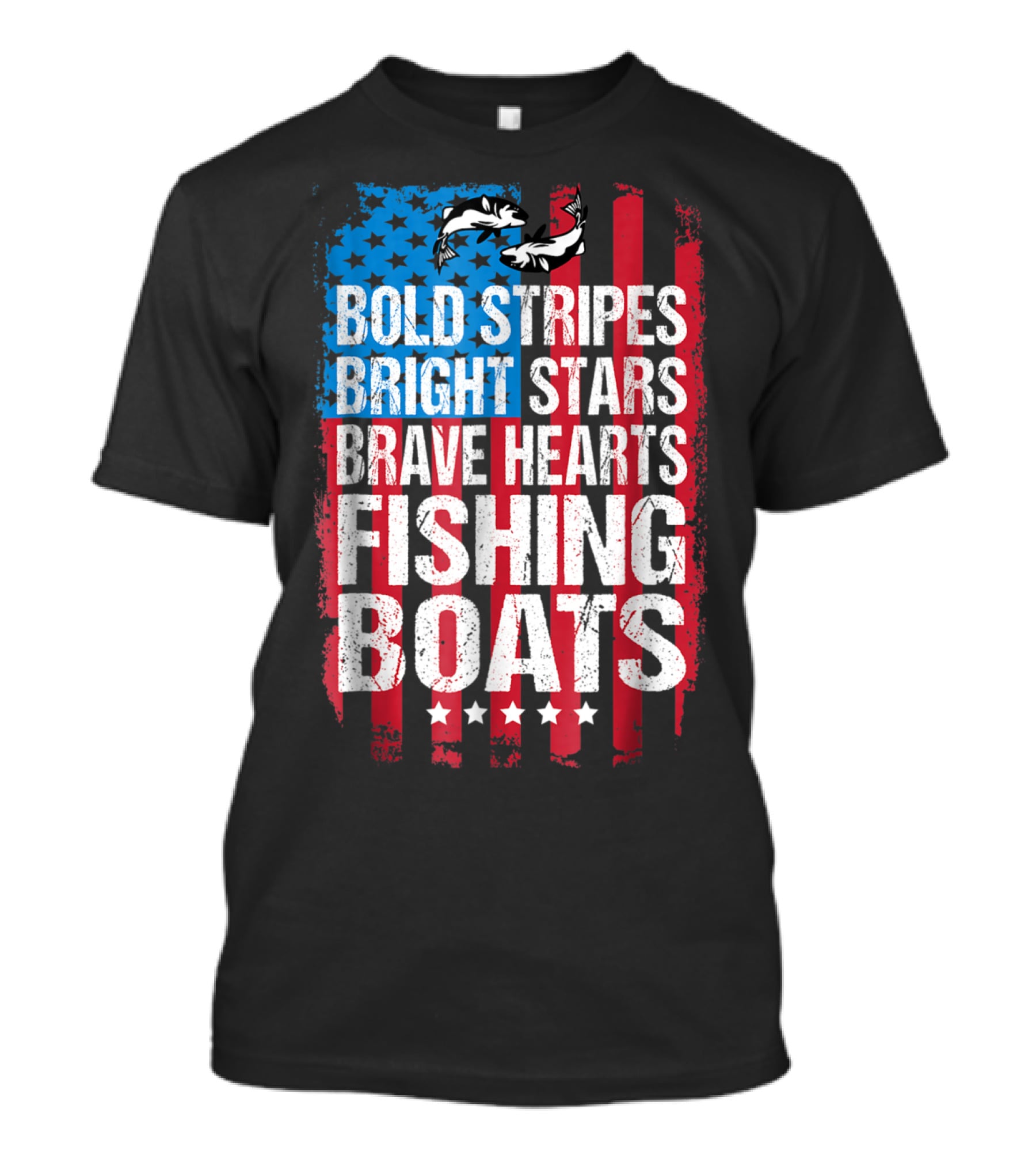 Bold Stripes Bright Stars Brave Hearts Fishing Boats American Flag Patriotic Fisherman Lure Dad T-Shirt