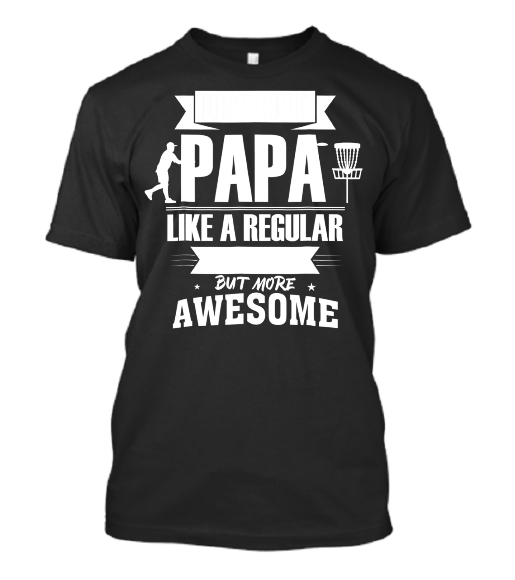 Disc Golf Papa Like A Regular Dad But More Awesome Player With Basket T-Shirt