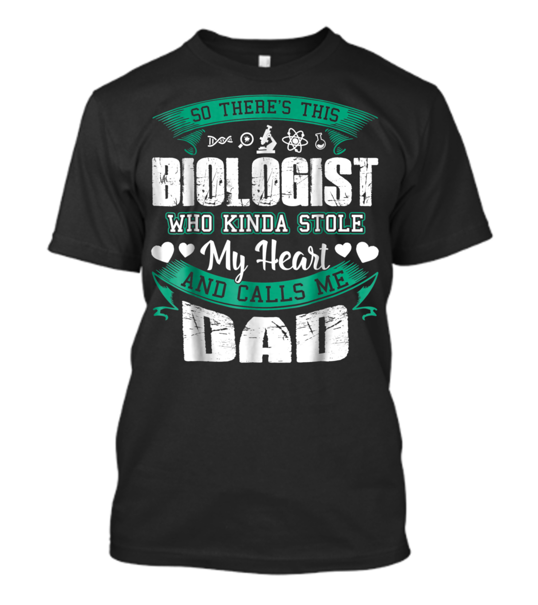 So There's This Biologist Who Kinda Stole My Heart And Calls Me Dad T-Shirt