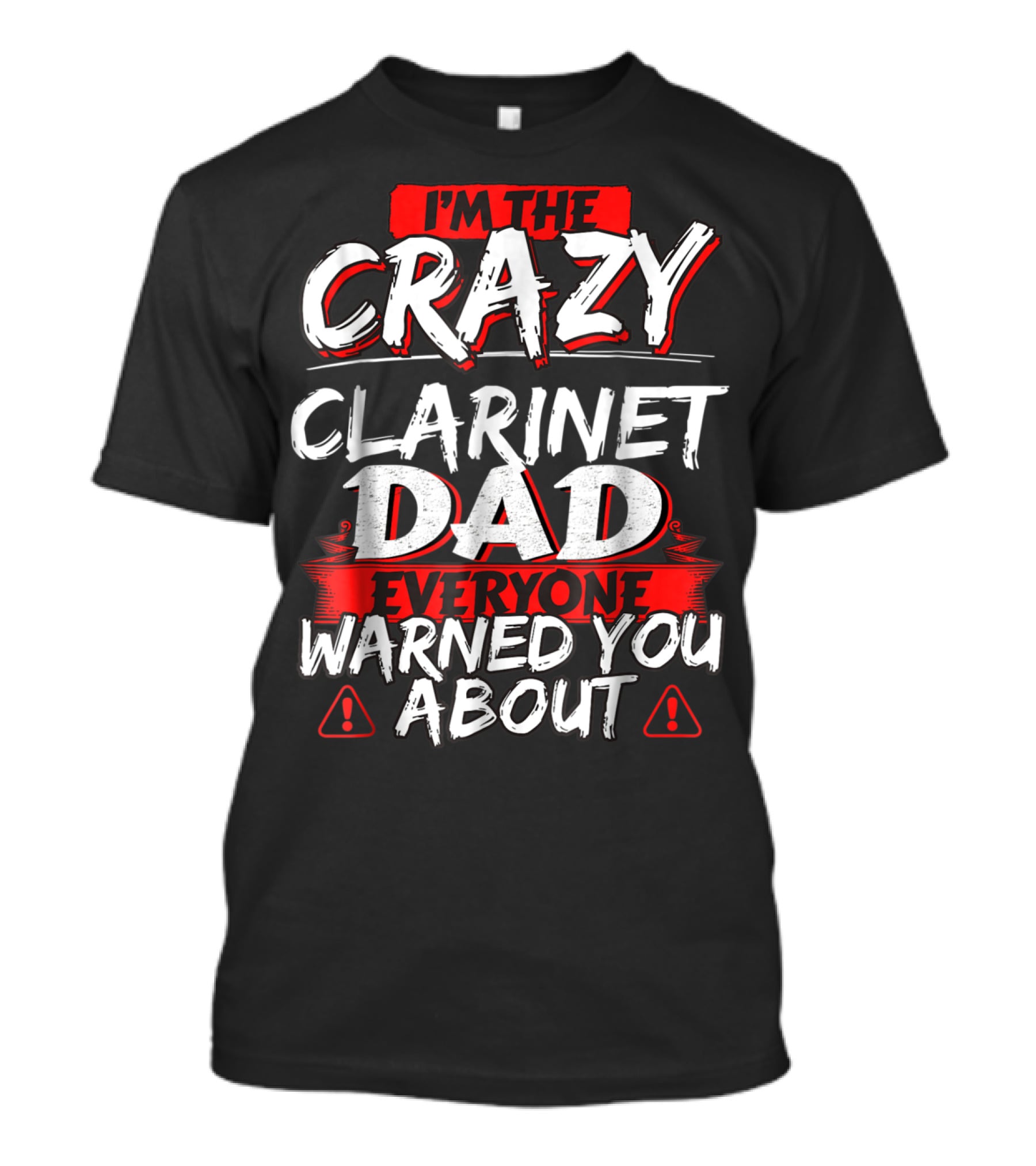 I'm The Crazy Clarinet Dad Everyone Warned You About T-Shirt