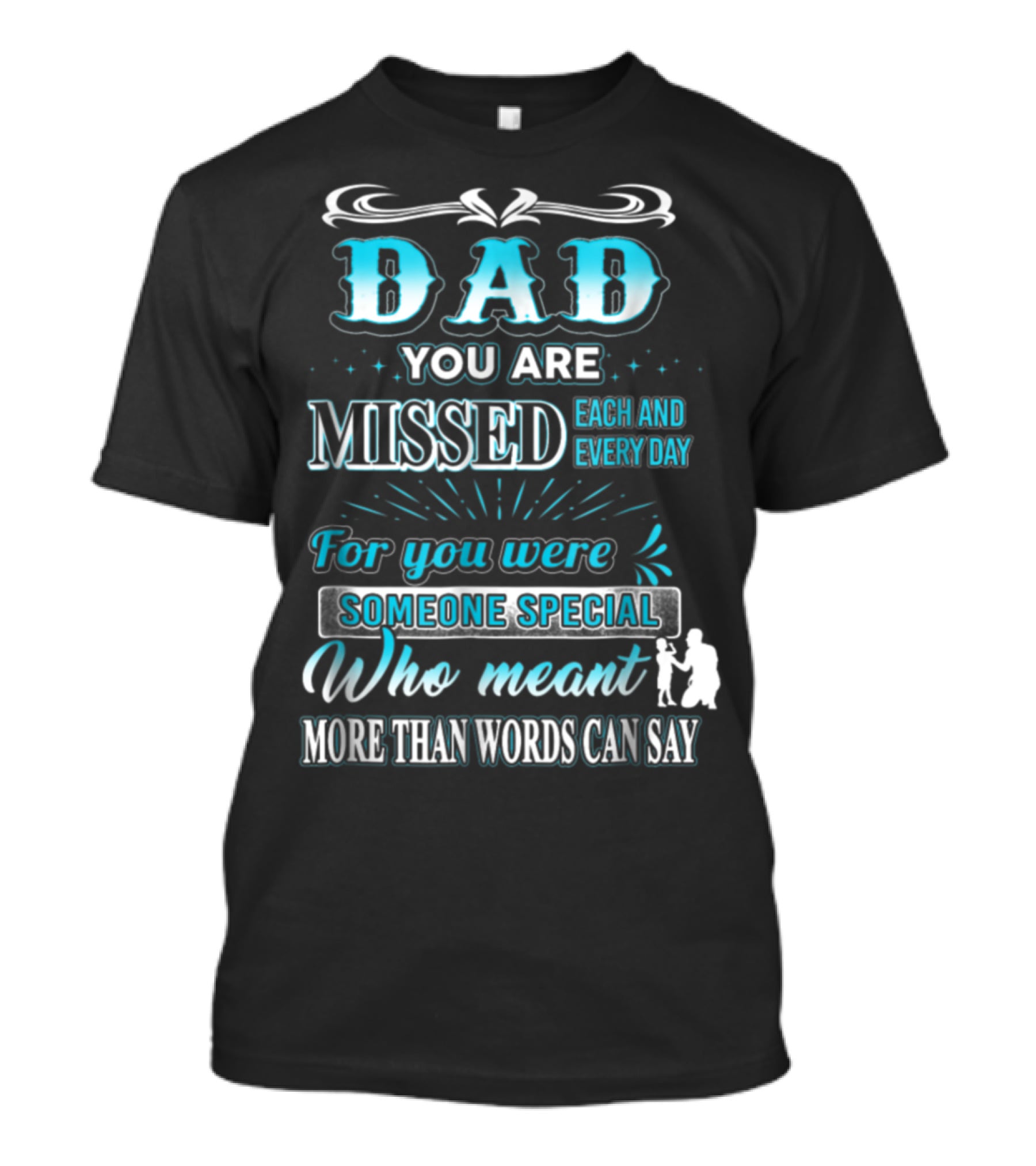 Dad You Are Missed Each And Every Day For You Were Someone Special Who Meant More Than Words Can Say T-Shirt
