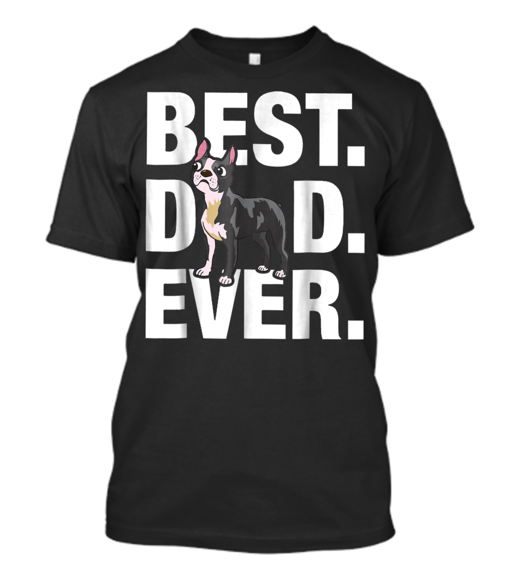 Best Dad Ever Boston Terrier Lover88 Funniest T-Shirt