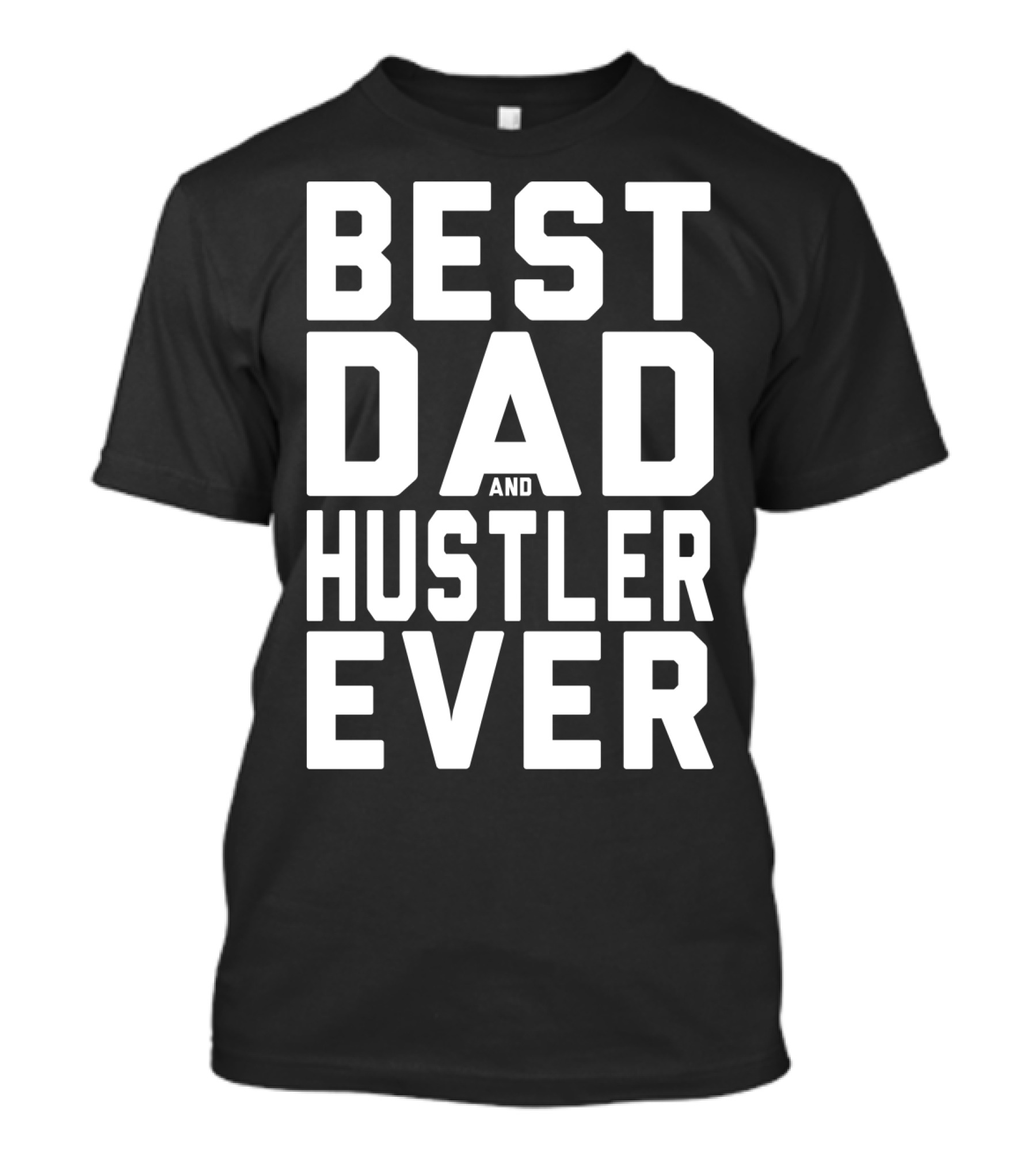 Best Dad And Hustler Ever FOR HUSTLERS21 T-Shirt