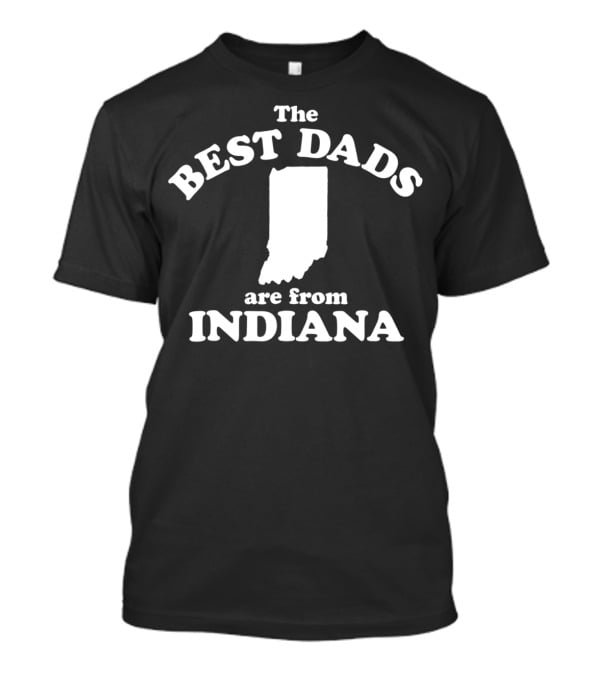 The Best Dads Are From Indiana Map T-Shirt