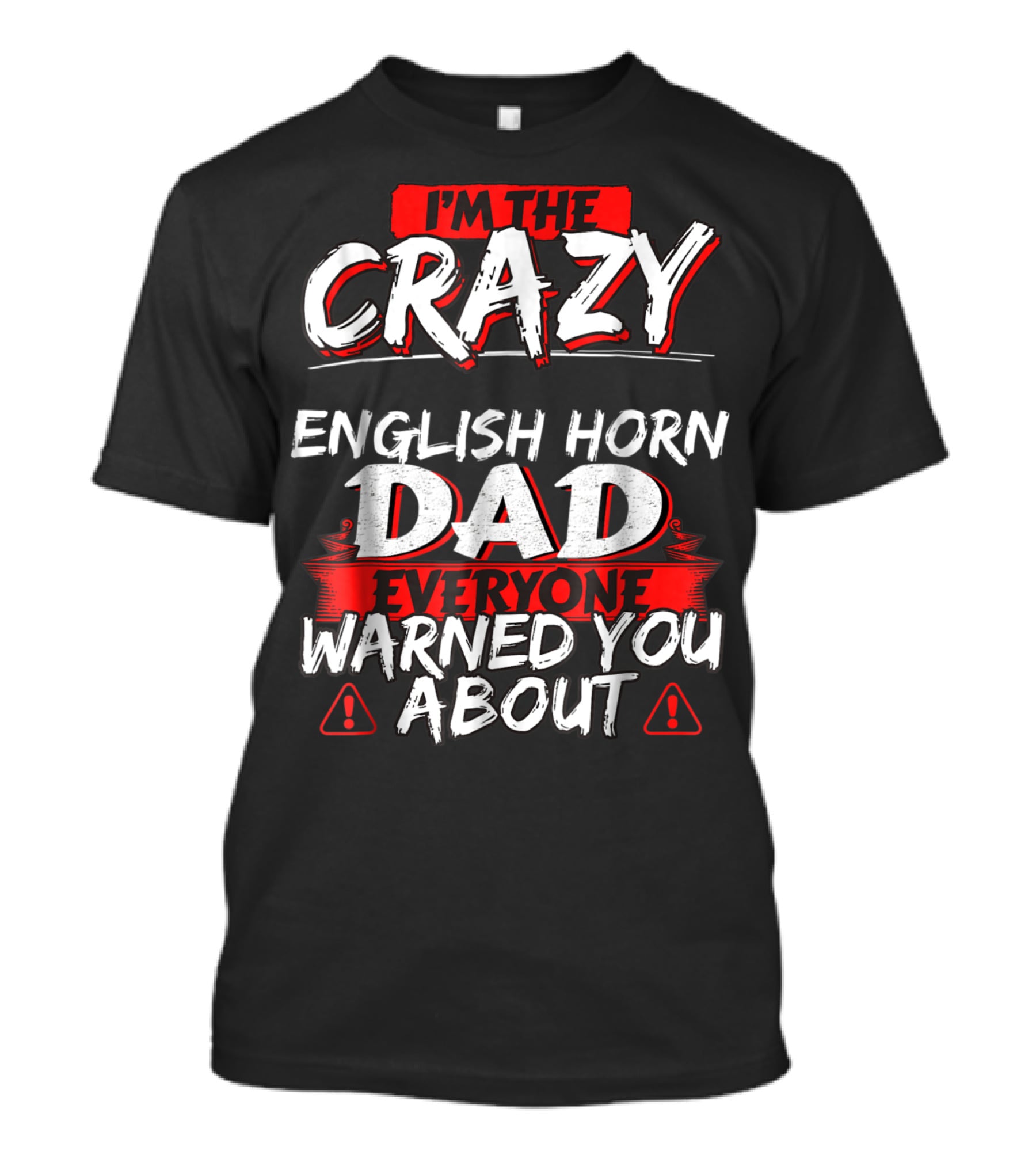 I'm The Crazy English Horn Dad Everyone Warned You About T-Shirt