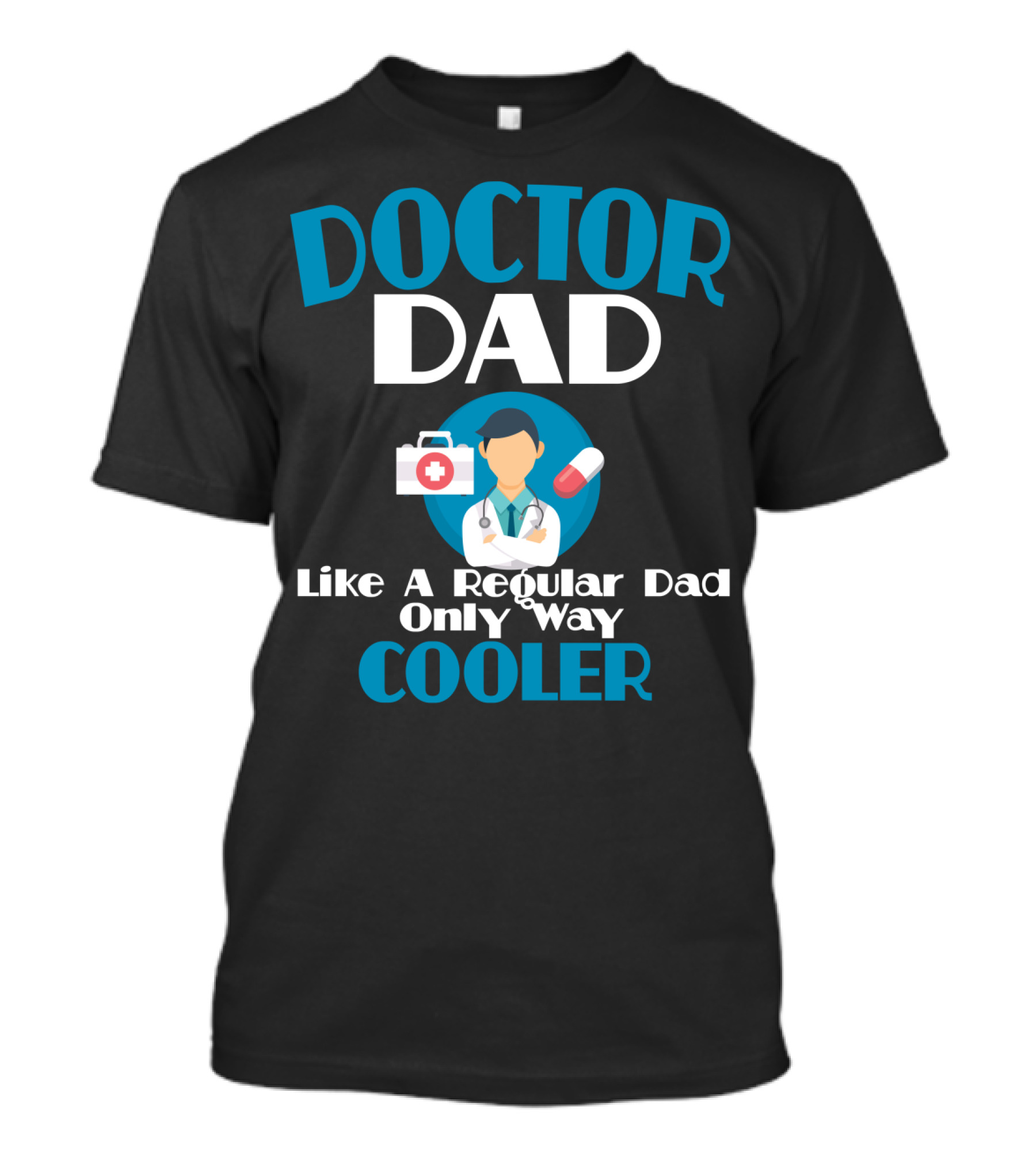 Doctor Dad Like A Regular Dad Only Way Cooler T-Shirt