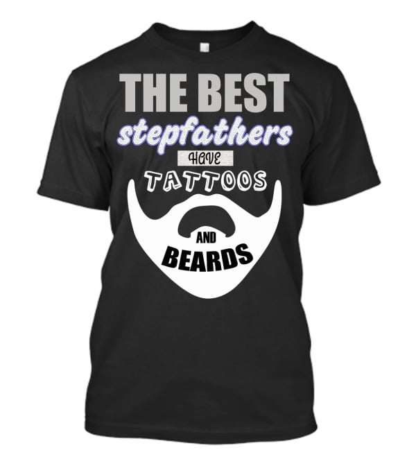 Best Stepfathers Have Tattoos And Beards T-Shirt